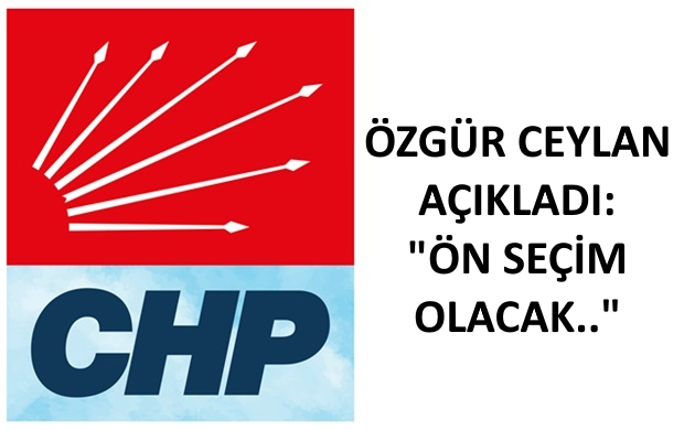CHP’de Ön Seçim Kararı Alındı!